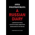 A Russian Diary: A Journalist's Final Account of Life, Corruption, and Death in Putin's Russia