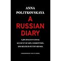 A Russian Diary: A Journalist's Final Account of Life, Corruption, and Death in Putin's Russia