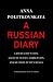 A Russian Diary: A Journalist's Final Account of Life, Corruption, and Death in Putin's Russia by Anna Politkovskaya ISBN 1400066824