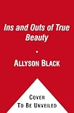 Cover of The Ins and Outs of True Beauty by Allyson Black 1442407425