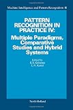 Pattern recognition in practice IV: multiple paradigms, comparative studies and hybrid systems : proceedings of an international workshop held on Vlieland, the Netherlands, 1-3 June 1994