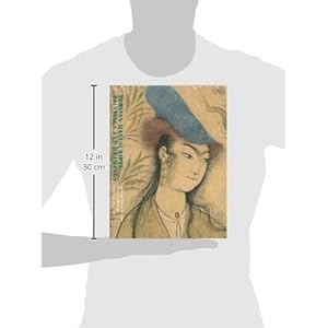 Persian Manuscripts, Paintings and Drawings: From the 15th to the Early 20th Century in the Hermitage Collection