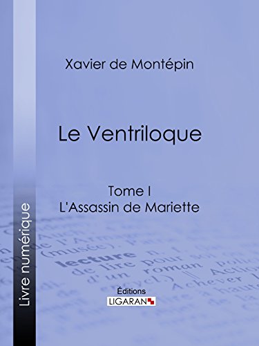 Le Ventriloque: Tome I - L'Assassin de Mariette (French Edition)