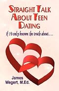 Straight Talk About Teen Dating: If I'd Only Known the Truth about...