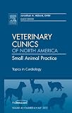 Topics in Cardiology, An Issue of Veterinary Clinics: Small Animal Practice, 1e (The Clinics: Veterinary Medicine)