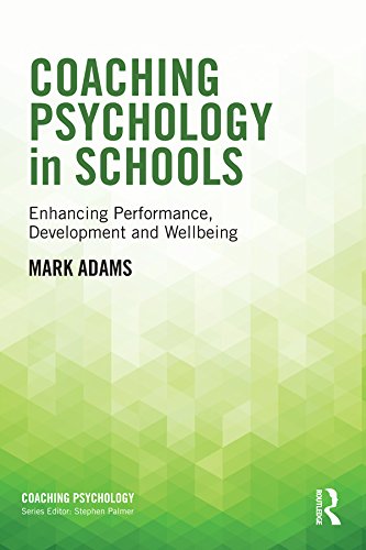 Coaching Psychology in Schools: Enhancing Performance, Development and Wellbeing
