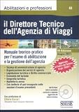 Il direttore tecnico dell'agenzia di viaggi. Manuale teorico-pratico per l'esame di abilitazione e la gestione dell'agenzia. Con CD-ROM (Abilitazioni e professioni)