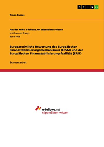 Europarechtliche Bewertung des Europäischen Finanzstabilisierungsmechanismus (EFSM) und der Europäischen Finanzstabilisierungsfazilität (EFSF) (Aus der ... stipendiaten-wissen) (German Edition)