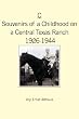 C --  Souvenirs of a Childhood on a Central Texas Ranch, 1926-1944
