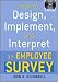 How to Design, Implement, and Interpret and Employee Survey