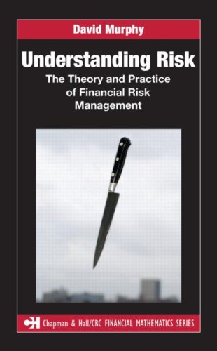 Understanding Risk: The Theory and Practice of Financial Risk Management (Chapman & Hall/Crc Financial Mathematics Series)