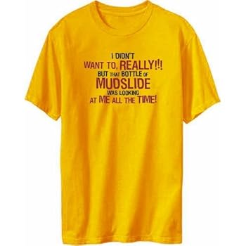 I Didn't Want To, Really! But That Bottle Of Mudslide Was Looking At Me All The Time! T-shirt Homme I Didn't Want To, Really! But That Bottle Of Mudslide Was Looking At Me All The Time! T-shirt Homme