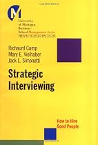 Strategic Interviewing: How to Hire Good People