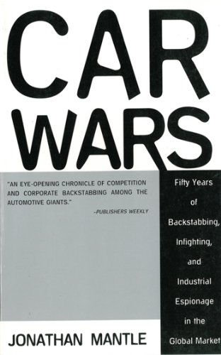 Car Wars: Fifty Years of Backstabbing, Infighting, And Industrial Espionage in the Global Market