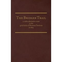 The Bridger Trail: A Viable Alternative to the Gold Fields of Montana Territory in 1864, With Excerpts from Emigrant Diaries, Letters, and Comparative Material from (American Trails Series)
