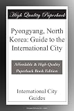 Pyongyang, North Korea: Guide to the International City
