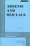 Arsenic and Old Lace: A Play in Three Acts (Dramatists Play Service)