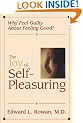 The Joy of Self-Pleasuring: Why Feel Guilty About Feeling Good?