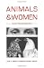 Animals and Women: Feminist Theoretical Explorations