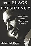 The Black Presidency: Barack Obama and the Politics of Race in America