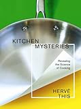 Kitchen mysteries : revealing the science of cooking = Les secrets de la casserole
