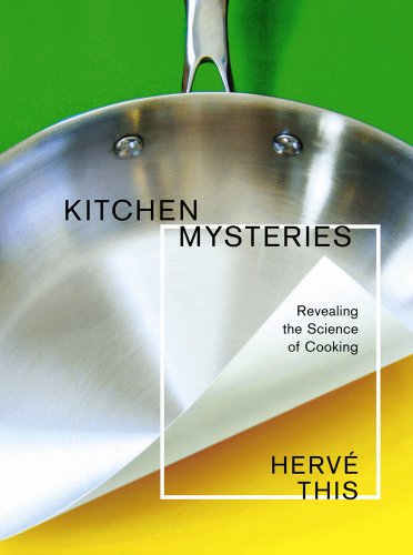 Kitchen Mysteries: Revealing the Science of Cooking (Arts and Traditions of the Table: Perspectives on Culinary History)