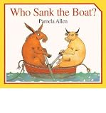 [(Who Sank the Boat? )] [Author: Pamela Allen] [Oct-1999]