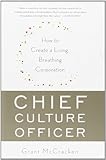 Chief Culture Officer: How to Create a Living, Breathing Corporation