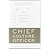 Chief Culture Officer: How to Create a Living, Breathing Corporation