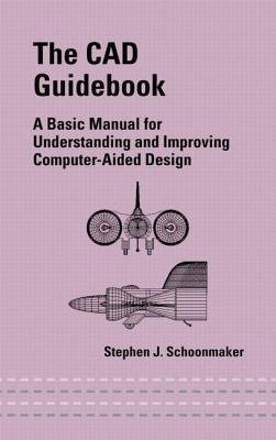 [(The CAD Guidebook: A Basic Manual for Understanding and Improving Computer-Aided Design )] [Author: Stephen J. Schoonmaker] [Nov-2002]