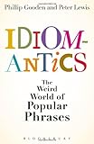 Idiomantics : the weird and wonderful world of popular phrases