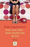 Eins, zwei, drei, beim vierten bist du frei: Roman - Kajsa Ingemarsson