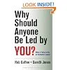 Why Should Anyone Be Led by You?: What It Takes To Be An Authentic Leader