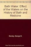 Bath water : the effect of the waters on the history of Bath and of medicine