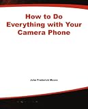 How to Do Everything with Your Camera Phone