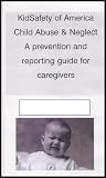 Child Abuse and Neglect - A Prevention and Reporting Guide for Caregivers