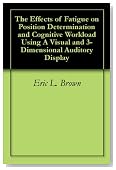 The Effects of Fatigue on Position Determination and Cognitive Workload Using A Visual and 3-Dimensional Auditory Display