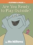 Are You Ready to Play Outside? (An Elephant and Piggie Book)
