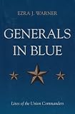 Generals in Blue: Lives of the Union Commanders