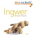 Ingwer: Die besten Rezepte