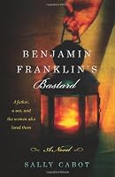Benjamin Franklin's Bastard: A Novel