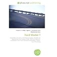 Ford Model T: Automobile, Henry Ford, Ford Motor Company, Assembly line, Piquette Plant, Ford Model A (1903-1904), Ford... by Frederic P. Miller, Agnes F. Vandome, and John McBrewster