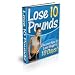 Lose 10 Pounds - Top Secrets Revealed - Discover The Secrets to Losing 10 Pounds in 10 Days! Lose The Weight You Want!