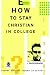 How to Stay Christian in College (Th1nk Edition)