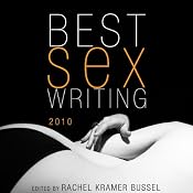 Best Sex Writing 2010 | [Rachel Kramer Bussel (editor), Diana Joseph, Brian Alexander, Paul Krassner, Betty Dodson, Kirk Read]
