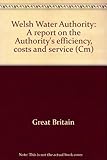 Welsh Water Authority : a report on the Authority's efficiency, costs and service