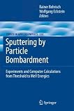 Sputtering by Particle Bombardment: Experiments and Computer Calculations from Threshold to MeV Energies (Topics in Applied Physics)