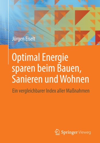 Optimal Energie sparen beim Bauen, Sanieren und Wohnen: Ein vergleichbarer Index aller Maßnahmen (German Edition)