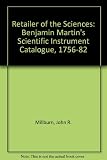 Retailer of the sciences : Benjamin Martin's scientific instrument catalogues, 1756-1782