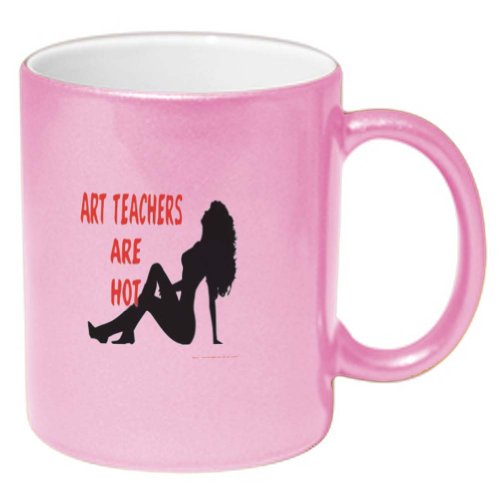 ART TEACHERS Are Hot Coffee Mug Metallic Pink 11 oz